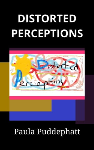 Distorted Perceptions