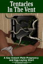 Tentacles In The Vent: A Gay Instant Male-Pregna