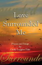 Love Surrounded Me Poems and Songs by Cindy Loggins Hale【電子書籍】[ Cindy Loggins Hale ]
