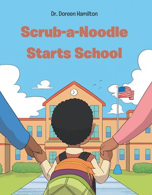 Scrub-a-Noodle Starts School【電子書籍】[ Dr. Doreen Hamilton ]