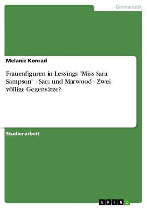 Frauenfiguren in Lessings 'Miss Sara Sampson' - Sara und Marwood - Zwei völlige Gegensätze?