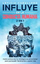 Influye en la conducta humana 2 EN 1: C?mo potenciar tu inteligencia emocional para persuadir f?cilmente a quien sea