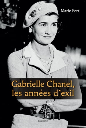 Gabrielle Chanel, les ann?es d'exil Biographie【電子書籍】[ Marie Fert ]