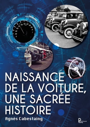 Naissance de la voiture, une sacr?e histoire Ouvrage illustr?【電子書籍】[ Agn?s Cabestaing ]