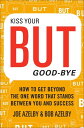 Kiss Your BUT Good-Bye How to Get Beyond the One Word That Stands Between You an...