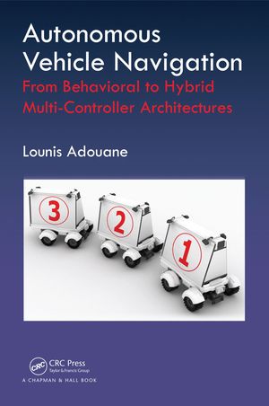Autonomous Vehicle Navigation From Behavioral to Hybrid Multi-Controller Architectures【電子書籍】 Lounis Adouane