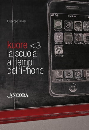 Kuore. La scuola ai tempi dell'iPhone【電子書籍】[ Giuseppe Pelosi ]