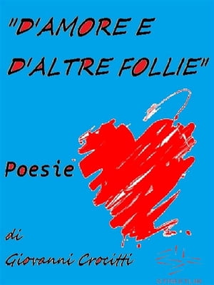 "D'amore e d'altre follie" - Poesie【電子書籍】[ Giovanni Crocitti ]