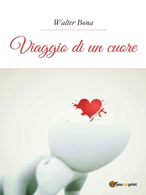 Viaggio di un cuore【電子書籍】[ Walter Bona ]