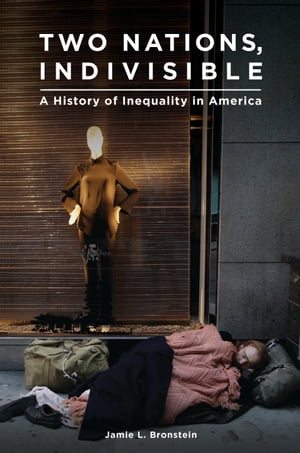 Two Nations, Indivisible A History of Inequality in America【電子書籍】[ Jamie L. Bronstein ]