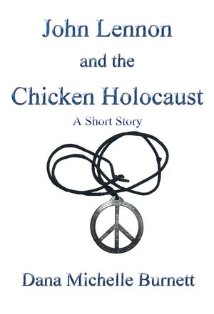 ŷKoboŻҽҥȥ㤨John Lennon and the Chicken Holocaust, A Short StoryŻҽҡ[ Dana Michelle Burnett ]פβǤʤ150ߤˤʤޤ