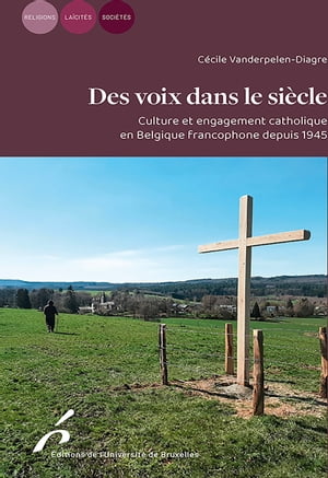 Des voix dans le si?cle Culture et engagement catholique en Belgique francophone depuis 1945【電..