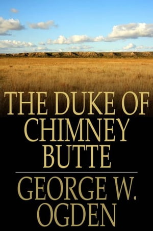 The Duke Of Chimney ButteŻҽҡ[ George W. Ogden ]