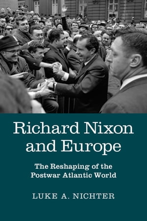 Richard Nixon and Europe The Reshaping of the Po