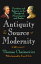 Antiquity as the Source of Modernity