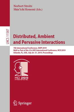 Distributed, Ambient and Pervasive Interactions7th International Conference, DAPI 2019, Held as Part of the 21st HCI International Conference, HCII 2019, Orlando, FL, USA, July 26?31, 2019, Proceedings【電子書籍】