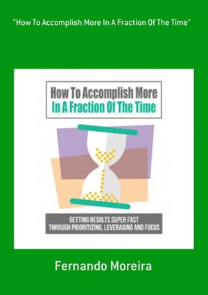 "how To Accomplish More In A Fraction Of The Time"