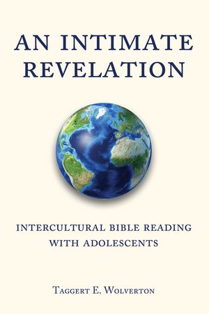 An Intimate Revelation Intercultural Bible Reading with Adolescents【電子書籍】[ Taggert Wolverton ]