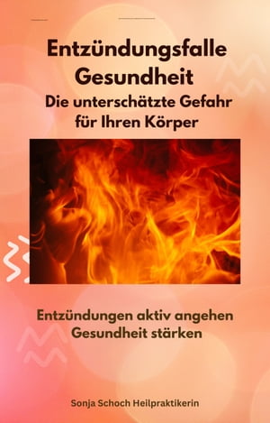 Entzündungsfalle Gesundheit - Die unterschätzte Gefahr für Ihren Körper