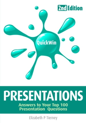 Quick Win Presentations 2e: Answers to your top 100 Presentations questions