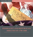 Federalist and Republican Debates of 1790-1800【電子書籍】 Thomas Jefferson, George Washington, Alexander Hamilton Philip Freneau