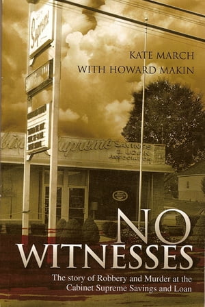 No Witnesses: The Story of Robbery and Murder at the Cabinet Supreme Savings and Loan