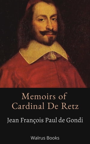 Memoirs Of Cardinal De Retz【電子書籍】 Jean Fran ois Paul de Gondi