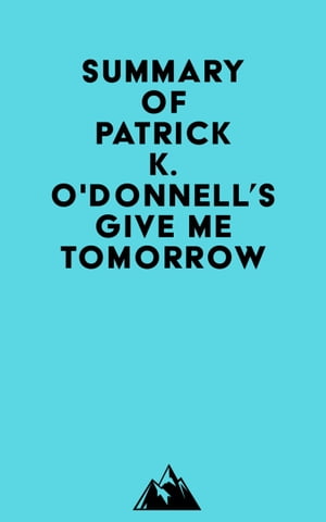 Summary of Patrick K. O'Donnell's Give Me Tomorrow