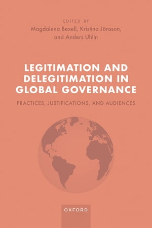 Legitimation and Delegitimation in Global Governance Practices, Justifications, and Audiences