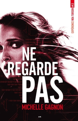 Ne regarde pas Exp?rience Noa Torson - Tome 2【電子書籍】[ Michelle Gagnon ]