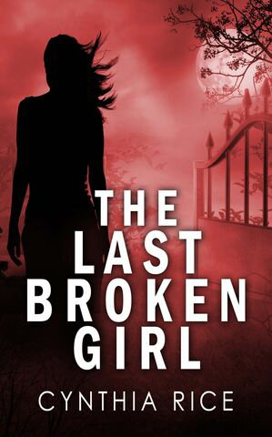 The Last Broken Girl【電子書籍】[ Cynthia Rice ]