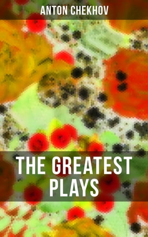 The Greatest Plays of Anton Chekhov 12 Plays inc