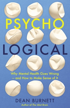 Psycho-Logical Why Mental Health Goes Wrong ? and How to Make Sense of ItŻҽҡ[ Dean Burnett ]