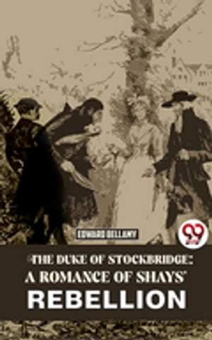 The Duke Of Stockbridge: A Romance Of Shays' Rebellion