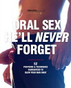 Oral Sex He 039 ll Never Forget: 52 Positions and Techniques Guaranteed to Blow Your Man Away 52 Positions and Techniques Guaranteed to Blow Your Man Away【電子書籍】 Sonia Borg