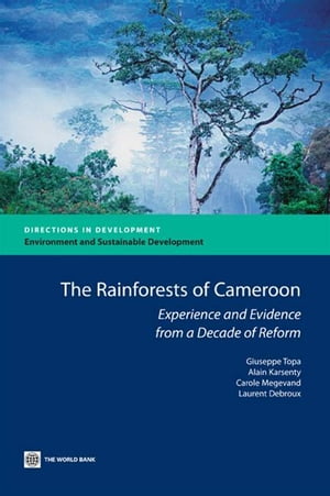 The Rainforest Of Cameroon : Experience And Evidence From A Decade Of Reform