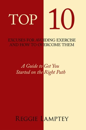 Top 10 Excuses for Avoiding Exercise and How to Overcome Them A Guide to Get You Started on the Right Path