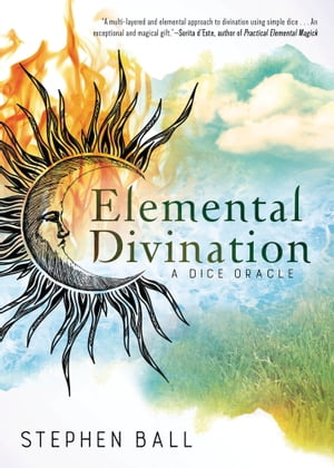 Elemental Divination A Dice Oracle【電子書籍】 Stephen Ball