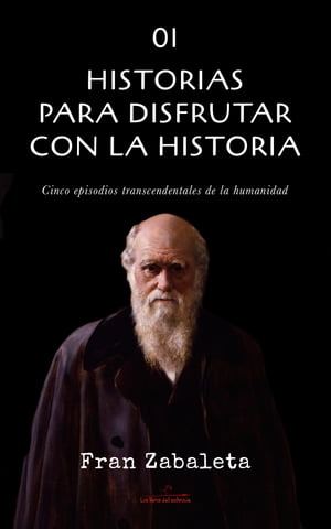 01 Historias para disfrutar con la historia Cinco episodios trascendentales de la humanidadŻҽҡ[ Fran Zabaleta ]