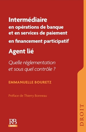 Interm?diaire en op?rations de banque et en services de paiement. Interm?diaire en financement participatif. Agent li? : quelle r?glementation et sous quel contr?le ?