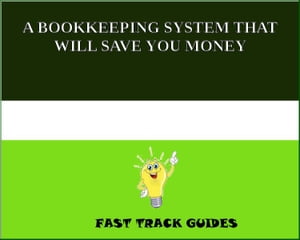 A BOOKKEEPING SYSTEM THAT WILL SAVE YOU MONEY