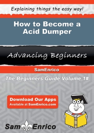 How to Become a Acid Dumper