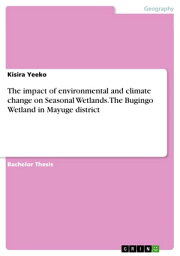 The impact of environmental and climate change on Seasonal Wetlands. The Bugingo Wetland in Mayuge district【電子書籍】[ Kisira Yeeko ]