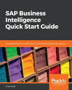 SAP Business Intelligence Quick Start Guide Actionable business insights from the SAP BusinessObjects BI platform【電子書籍】 Vinay Singh