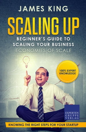 ŷKoboŻҽҥȥ㤨Scaling Up - Beginners Guide To Scaling Your Business: Economies of Scale - Knowing the right steps for your business startupŻҽҡ[ James King ]פβǤʤ550ߤˤʤޤ
