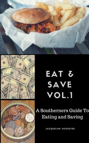 Eat and Save A Southerner's Guide to Eating and Saving Volume 1Żҽҡ[ Jacqueline Mckeever ]