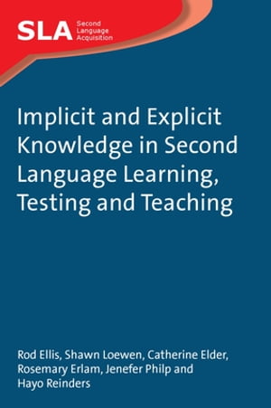 Implicit and Explicit Knowledge in Second Language Learning, Testing and Teaching【電子書籍】 Dr. Rod Ellis