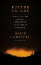 Future on Fire Capitalism and the Politics of Climate Change【電子書籍】[ David Camfie...