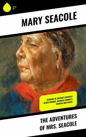 The Adventures of Mrs. Seacole Memoirs of Britain's Greatest Black Heroine, Business Woman &Crimean War NurseŻҽҡ[ Mary Seacole ]