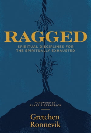 Ragged Spiritual Disciplines for the Spiritually Exhausted